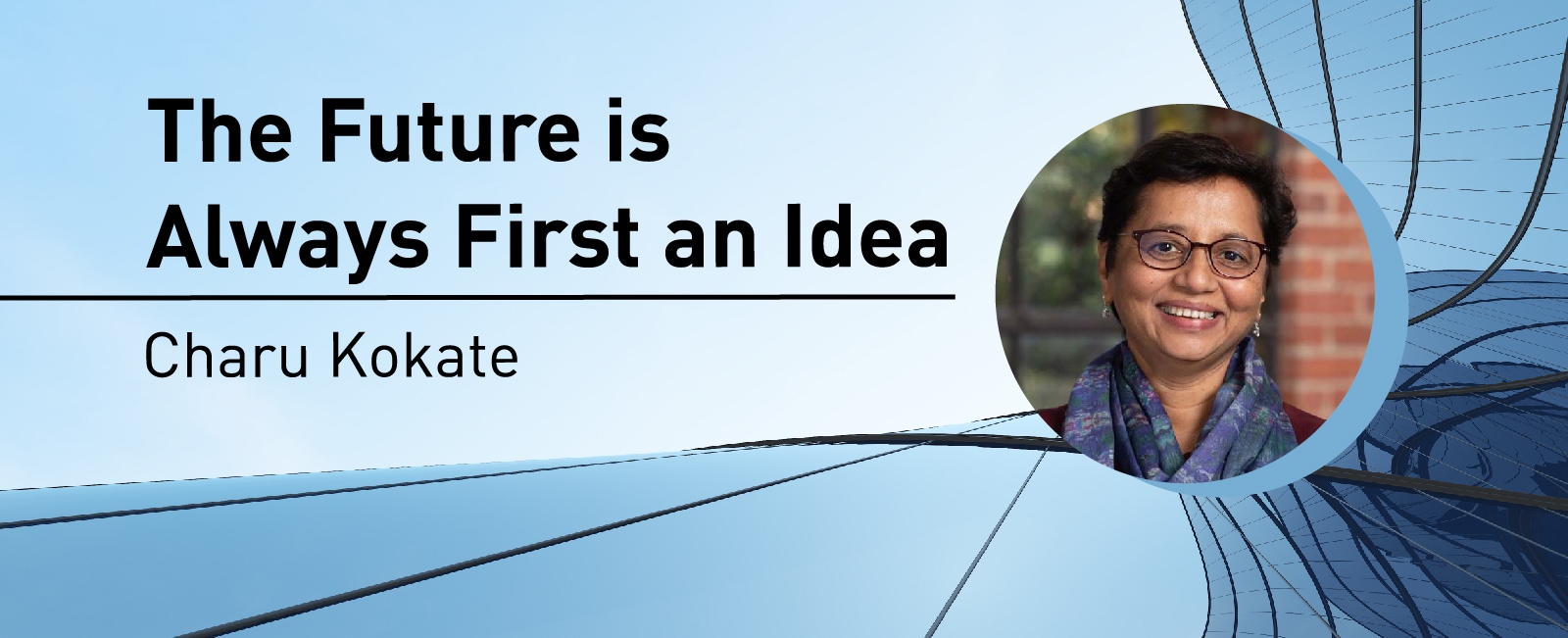 The Future is Always First an Idea - Charu Kokate